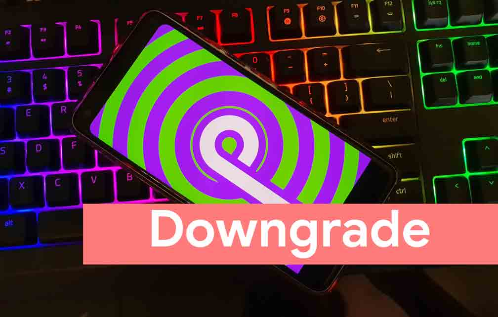 How Do I Downgrade My Phone From Android 10 To Android 9